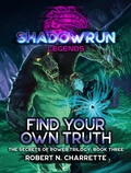Cover: Shadowrun Legends: Find Your Own Truth (Secrets of Power Trilogy, Book Three) - Catalyst Game Labs