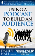 Cover: Using a Podcast to Build an Audience (Real Fast Results, #11) - Real Fast Results