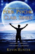 Cover: A Beginner's Guide to the Four Psychic Clair Senses: Clairvoyance, Clairaudience, Claircognizance, Clairsentience - Warrior of Light Press