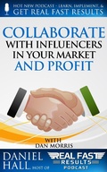 Cover: Collaborate with Influencers in Your Market and Profit (Real Fast Results, #40) - Real Fast Results