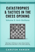 Cover: Catastrophes & Tactics in the Chess Opening - Vol 5 - Anti-Sicilians - Carsten Hansen