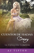 Cover: Cuentos de Hadas Sexy: La Colecci&oacute;n Completa - Cuentos de Hadas Sexy