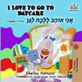 Cover: I Love to Go to Daycare (English Hebrew Bilingual Collection) - English Hebrew Bilingual Collection