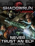 Cover: Shadowrun Legends: Never Trust an Elf - Catalyst Game Labs