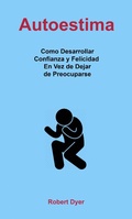 Cover: Autoestima: Como Desarrollar Confianza y Felicidad En Vez de Dejar de Preocuparse - Babelcube Inc.