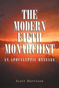 Enlarge image Cover: The Modern Fifth Monarchist - Christian Faith Publishing, Inc