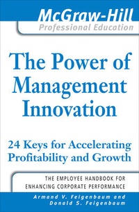 Enlarge image Cover: The Power of Management Innovation: 24 Keys for Accelerating Profitability and Growth - McGraw-Hill Professional