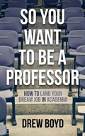 Cover: So You Want to Be a Professor: How to Land Your Dream Job in Academia - Bosley Publishing