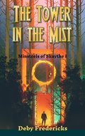 Cover: The Tower in the Mist (Minstrels of Skaythe, #1) - Deby Fredericks