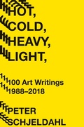 Cover: Hot, Cold, Heavy, Light, 100 Art Writings 1988-2018 - Abrams Press
