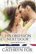 Cover: His Obsession Next Door (In the Line of Duty, #1) - Cathryn Fox
