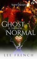 Cover: Ghost Is the New normal (Spirit Knights, #4) - Spirit Knights