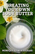 Cover: Creating Your Own Body Butter (A Natural Beautiful You, #1) - A Natural Beautiful You