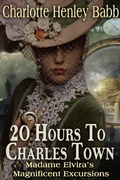 Cover: 20 hours to Charles Town (Madame Elivra's Magnificient Excursions, #1) - Charlotte Henley Babb
