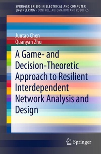 Enlarge image Cover: A Game- and Decision-Theoretic Approach to Resilient Interdependent Network Analysis and Design - Springer