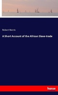 Cover: A Short Account of the African Slave-trade - Hansebooks