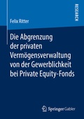 Cover: Die Abgrenzung der privaten Verm&ouml;gensverwaltung von der Gewerblichkeit bei Private Equity-Fonds - Springer Gabler