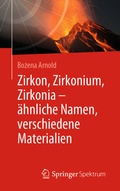 Cover: Zirkon, Zirkonium, Zirkonia - &auml;hnliche Namen, verschiedene Materialien - Springer Spektrum