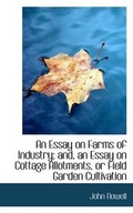 Cover: An Essay on Farms of Industry; And, an Essay on Cottage Allotments, or Field Garden Cultivation - BiblioLife