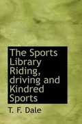 Cover: The Sports Library Riding, Driving and Kindred Sports - BiblioLife