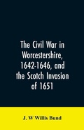 Cover: The Civil War in Worcestershire, 1642-1646, and the Scotch invasion of 1651 - ALPHA EDITION