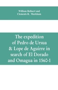 Cover: The expedition of Pedro de Ursua & Lope de Aguirre in search of El Dorado and Omagua in 1560-1 - ALPHA EDITION