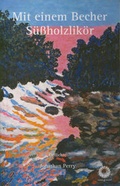 Cover: Mit einem Becher S&uuml;&szlig;holzlik&ouml;r - edition sonne und mond