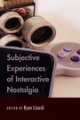 Cover: Subjective Experiences of Interactive Nostalgia - Peter Lang Verlag