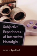 Cover: Subjective Experiences of Interactive Nostalgia - Peter Lang Verlag