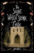 Cover: The Secret of White Stone Gate - Sourcebooks Young Readers