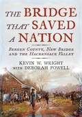 Cover: The Bridge That Saved a Nation: Bergen County, New Bridge and the Hackensack Valley - Fonthill Media