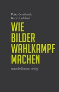 Cover: Wie Bilder Wahlkampf machen - Mandelbaum Verlag eG
