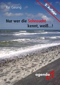 Cover: Nur wer die Sehnsucht kennt, wei&szlig;...! - agenda M&uuml;nster