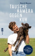 Cover: Tausche Kamera gegen Kuh - Edition Michael Fischer / EMF Verlag