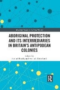 Enlarge image Cover: Aboriginal Protection and Its Intermediaries in Britain's Antipodean Colonies - Taylor & Francis