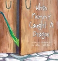 Cover: When Mommy Caught A Dragon - Jon Carlson