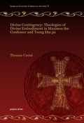 Cover: Divine Contingency: Theologies of Divine Embodiment in Maximos the Confessor and Tsong kha pa - Gorgias Press