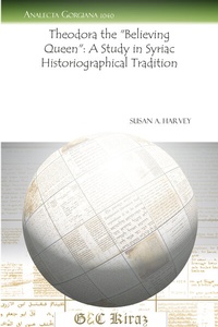 Abbildung von: Theodora the "Believing Queen": A Study in Syriac Historiographical Tradition - Gorgias Press