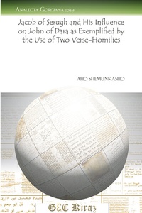Abbildung von: Jacob of Serugh and His Influence on John of Dara as Exemplified by the Use of Two Verse-Homilies - Gorgias Press