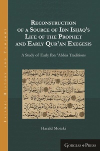 Abbildung von: Reconstruction of a Source of Ibn Is?aq's Life of the Prophet and Early Qur?an Exegesis - Gorgias Press
