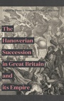 Cover: The Hanoverian Succession in Great Britain and its Empire - Boydell Press