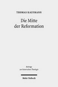 Bild: Die Mitte der Reformation - Mohr Siebeck