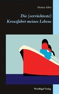 Cover: Die (verr&uuml;ckteste) Kreuzfahrt meines Lebens - Westfl&uuml;gel Verlag