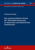 Cover: Das unionsrechtliche Verbot der Altersdiskriminierung im deutschen und italienischen Arbeitsrecht - Peter Lang Verlag