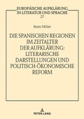 Cover: Die spanischen Regionen im Zeitalter der Aufkl&auml;rung - Literarische Darstellungen und politisch-&ouml;konomische Reform - Peter Lang Verlag