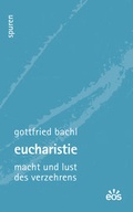 Cover: Eucharistie - Macht und Lust des Verzehrens - EOS Verlag