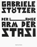 Cover: Gabriele St&ouml;tzer. Der lange Arm der Stasi - Spector Books