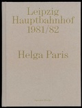 Cover: Helga Paris. Leipzig Hauptbahnhof 1981/82 - Spector Books