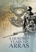 Cover: A Hundred Years to Arras - Lulu.com