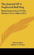 Cover: The Journal Of A Neglected Bull Dog - Kessinger Publishing